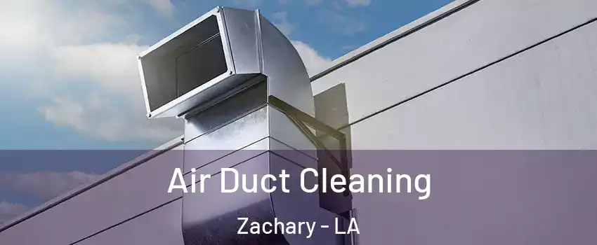  Air Duct Cleaning Zachary - LA