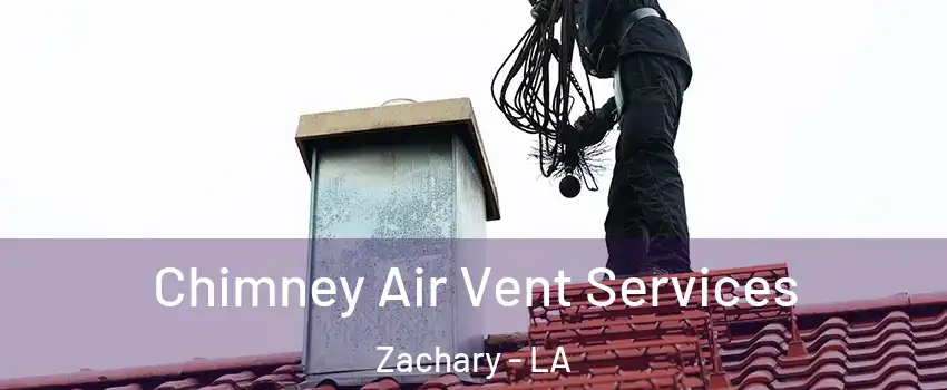  Chimney Air Vent Services Zachary - LA