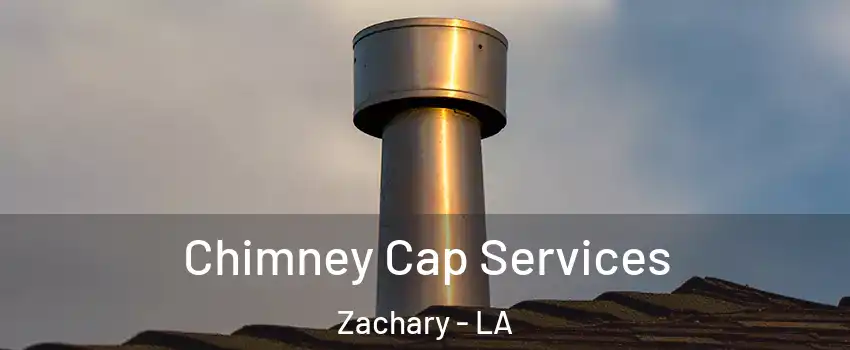  Chimney Cap Services Zachary - LA