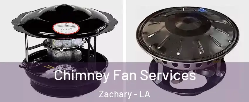  Chimney Fan Services Zachary - LA