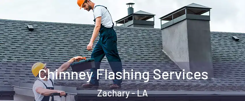  Chimney Flashing Services Zachary - LA