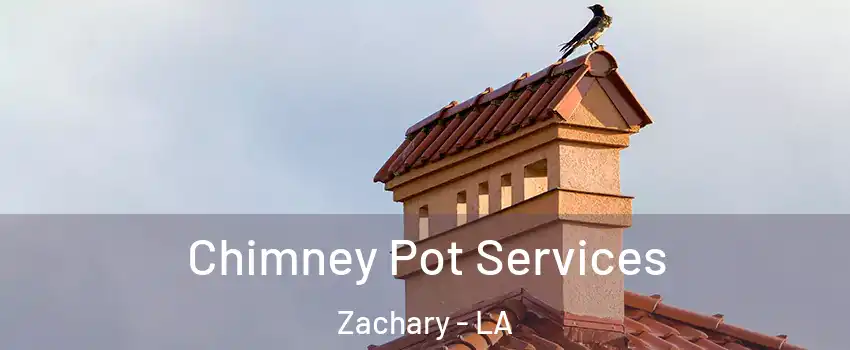  Chimney Pot Services Zachary - LA