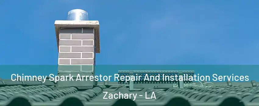  Chimney Spark Arrestor Repair And Installation Services Zachary - LA