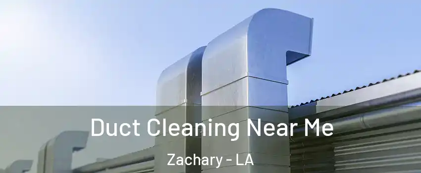  Duct Cleaning Near Me Zachary - LA