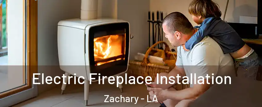  Electric Fireplace Installation Zachary - LA