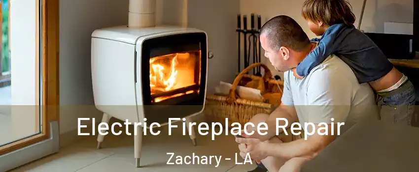  Electric Fireplace Repair Zachary - LA