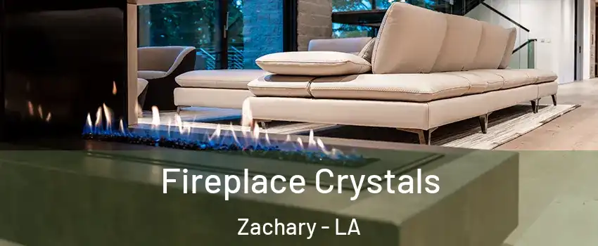  Fireplace Crystals Zachary - LA