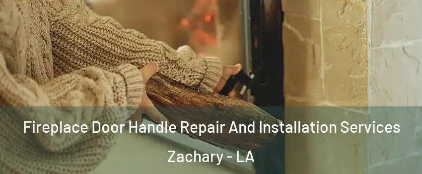  Fireplace Door Handle Repair And Installation Services Zachary - LA