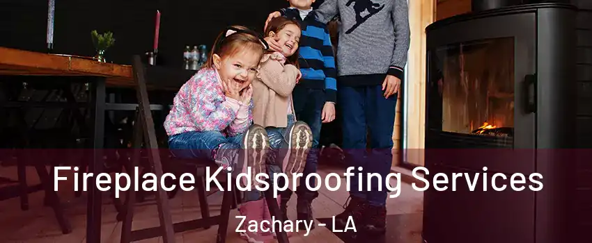  Fireplace Kidsproofing Services Zachary - LA