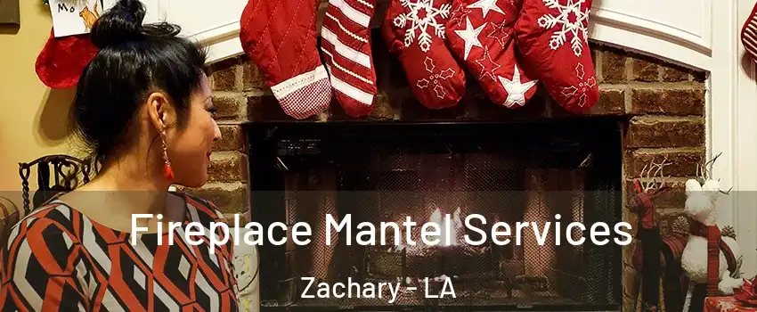  Fireplace Mantel Services Zachary - LA