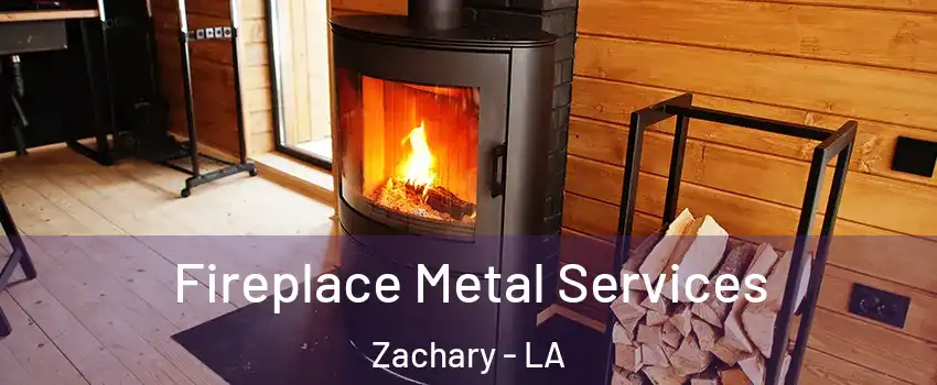  Fireplace Metal Services Zachary - LA