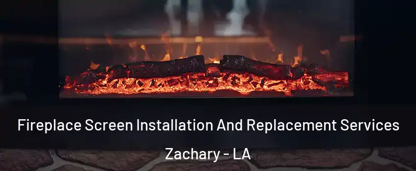  Fireplace Screen Installation And Replacement Services Zachary - LA