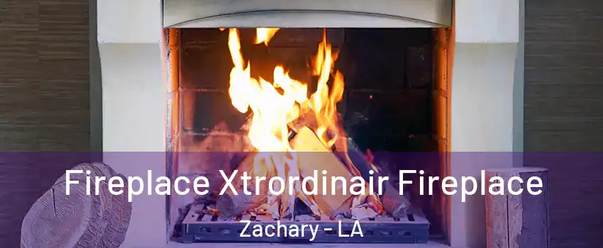  Fireplace Xtrordinair Fireplace Zachary - LA
