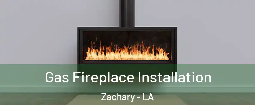  Gas Fireplace Installation Zachary - LA