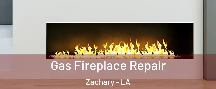  Gas Fireplace Repair Zachary - LA