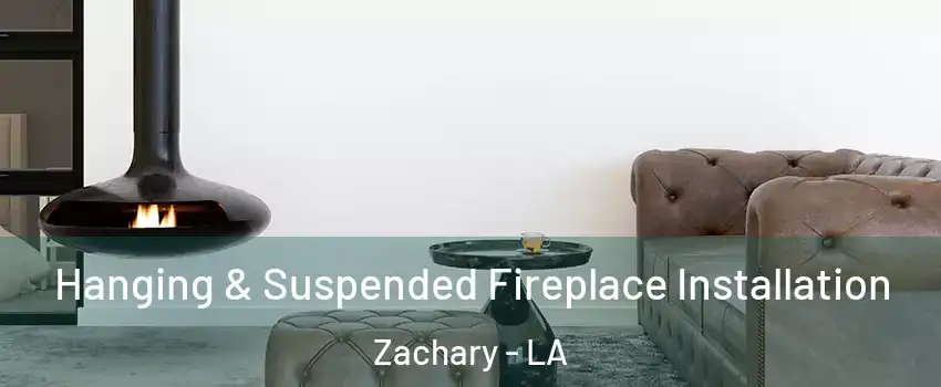  Hanging & Suspended Fireplace Installation Zachary - LA