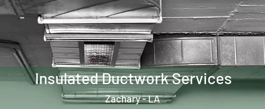  Insulated Ductwork Services Zachary - LA