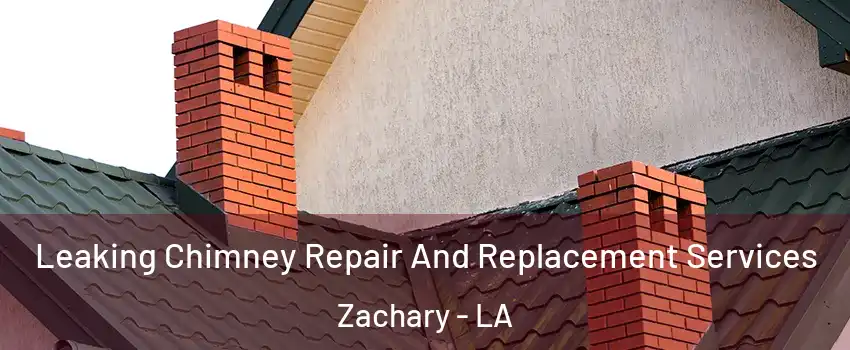  Leaking Chimney Repair And Replacement Services Zachary - LA