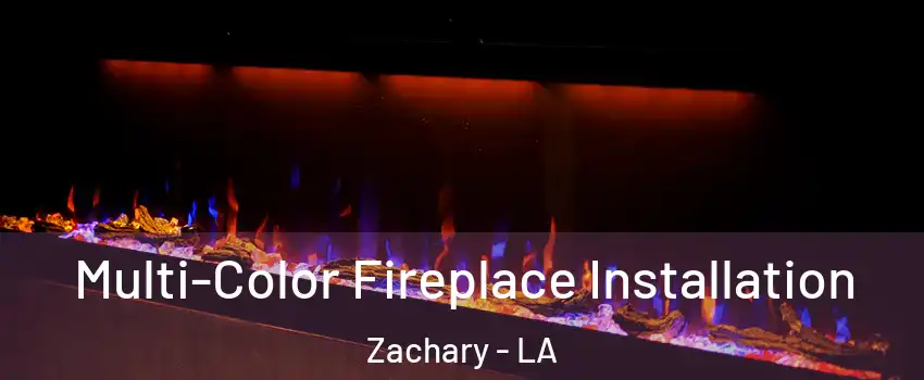  Multi-Color Fireplace Installation Zachary - LA