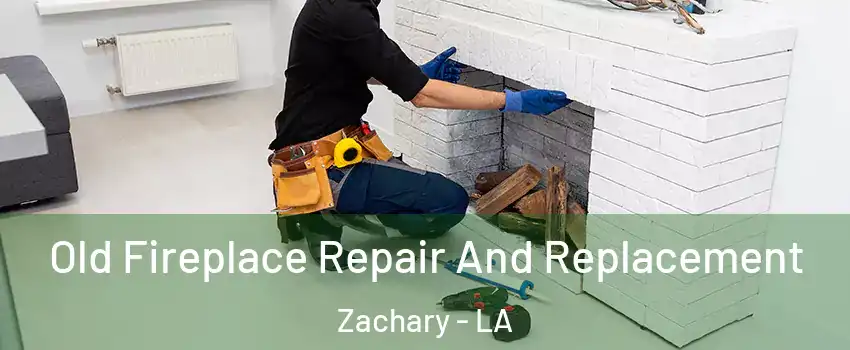  Old Fireplace Repair And Replacement Zachary - LA
