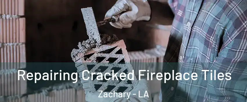  Repairing Cracked Fireplace Tiles Zachary - LA