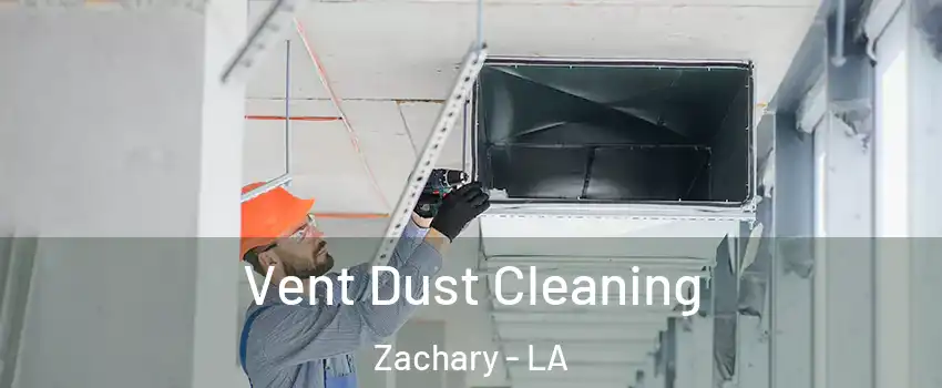  Vent Dust Cleaning Zachary - LA