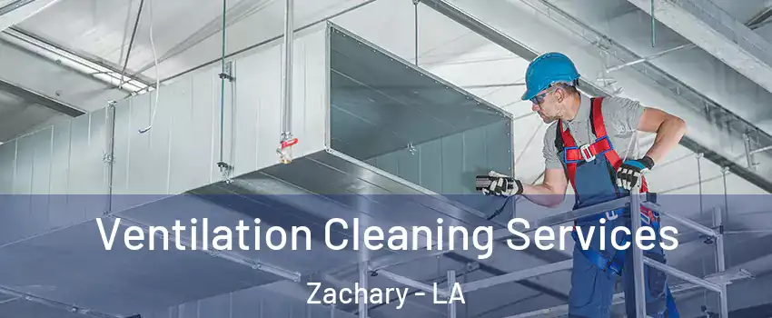  Ventilation Cleaning Services Zachary - LA